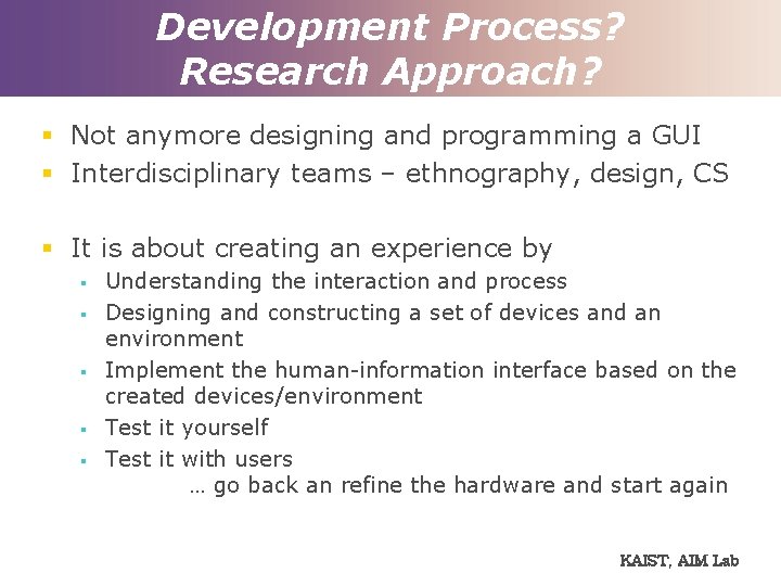 Development Process? Research Approach? § Not anymore designing and programming a GUI § Interdisciplinary