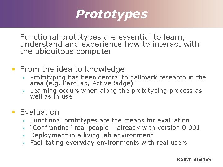 Prototypes Functional prototypes are essential to learn, understand experience how to interact with the