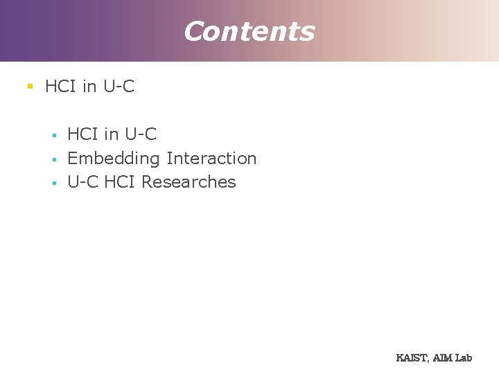 Contents § HCI in U-C § § § HCI in U-C Embedding Interaction U-C
