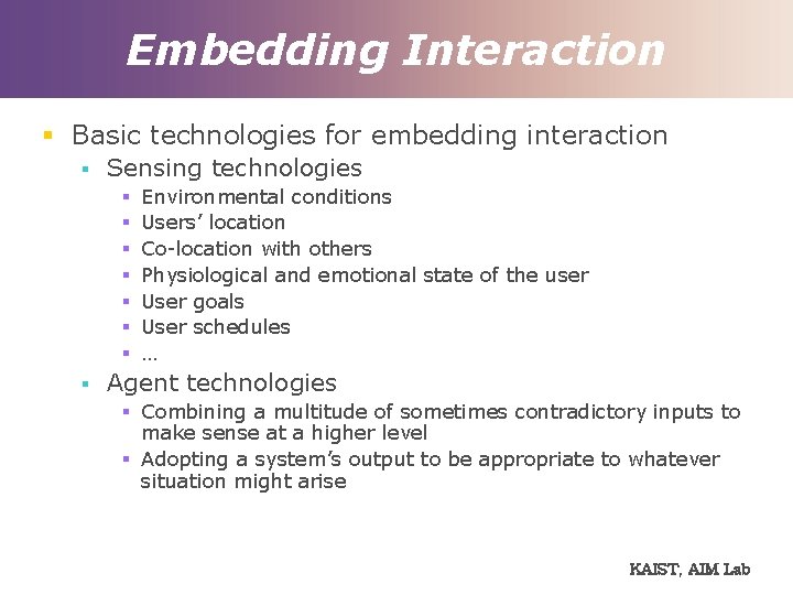 Embedding Interaction § Basic technologies for embedding interaction § Sensing technologies § § §