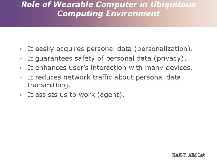 Role of Wearable Computer in Ubiquitous Computing Environment § § § It easily acquires