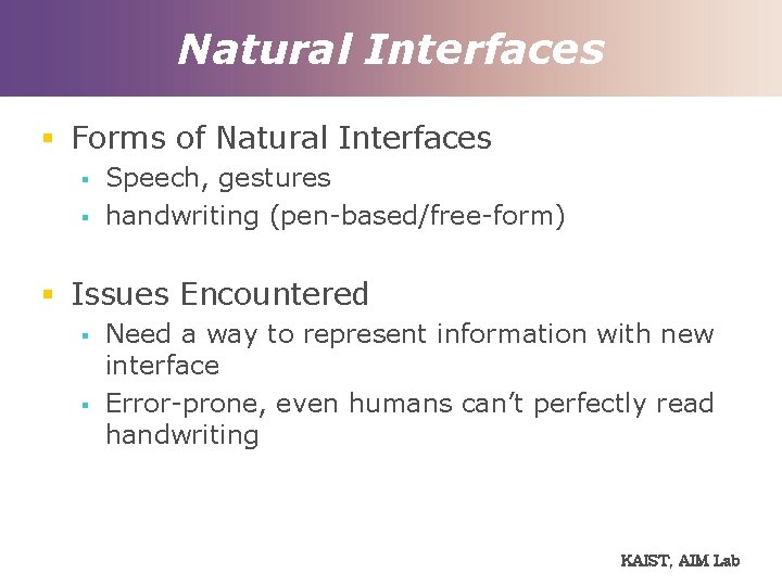 Natural Interfaces § Forms of Natural Interfaces § § Speech, gestures handwriting (pen-based/free-form) §