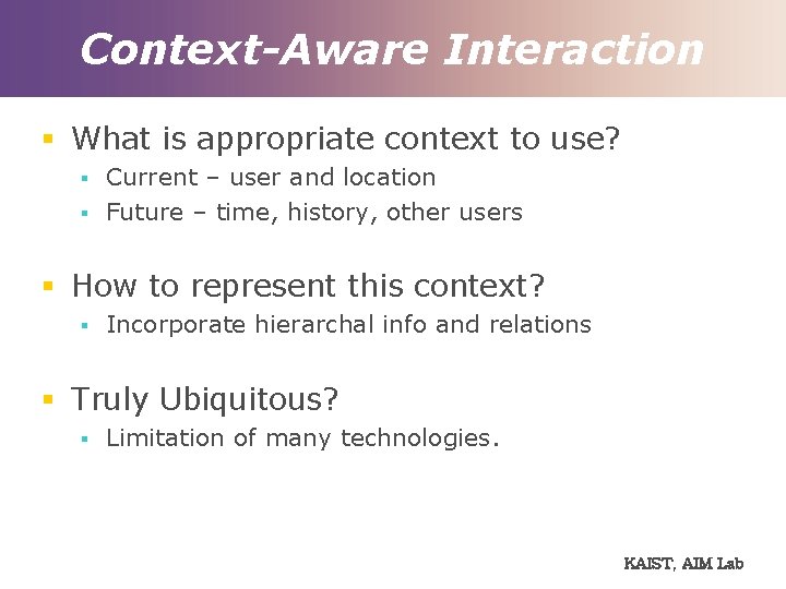 Context-Aware Interaction § What is appropriate context to use? § § Current – user