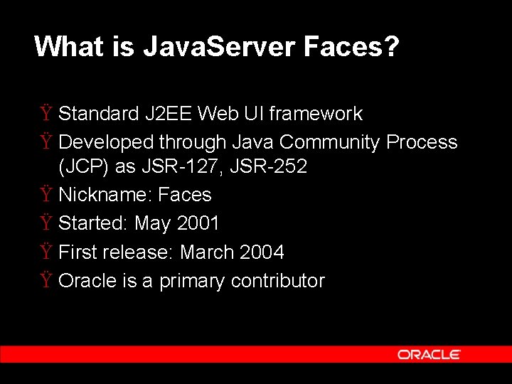 What is Java. Server Faces? Ÿ Standard J 2 EE Web UI framework Ÿ