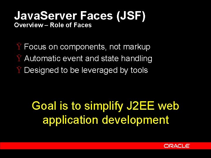 Java. Server Faces (JSF) Overview – Role of Faces Ÿ Focus on components, not