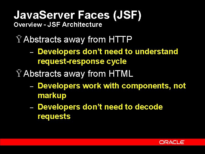 Java. Server Faces (JSF) Overview - JSF Architecture Ÿ Abstracts away from HTTP –