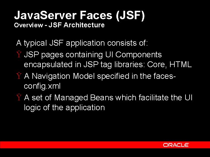 Java. Server Faces (JSF) Overview - JSF Architecture A typical JSF application consists of: