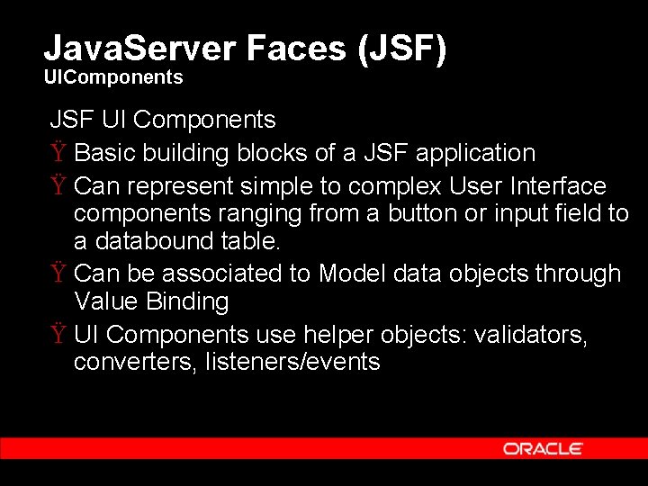 Java. Server Faces (JSF) UIComponents JSF UI Components Ÿ Basic building blocks of a