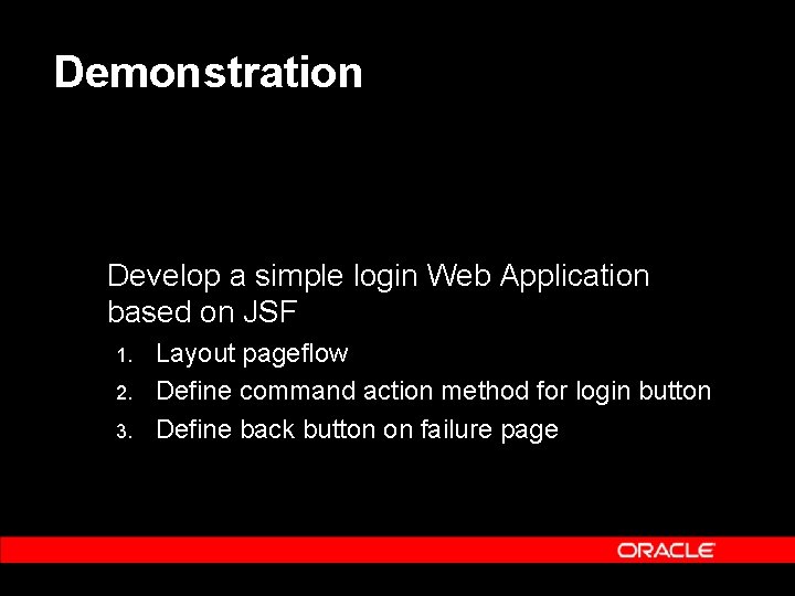 Demonstration Develop a simple login Web Application based on JSF 1. 2. 3. Layout