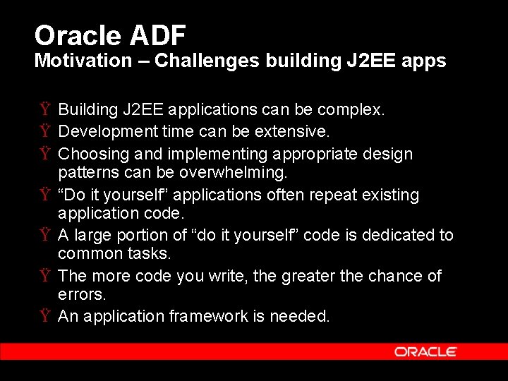 Oracle ADF Motivation – Challenges building J 2 EE apps Ÿ Building J 2