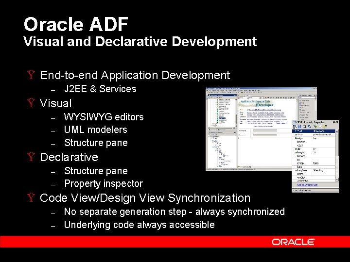 Oracle ADF Visual and Declarative Development Ÿ End-to-end Application Development – J 2 EE