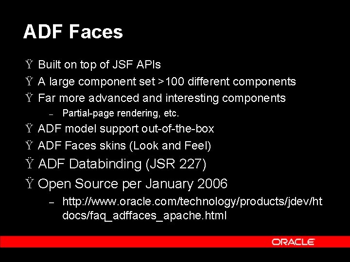 ADF Faces Ÿ Built on top of JSF APIs Ÿ A large component set