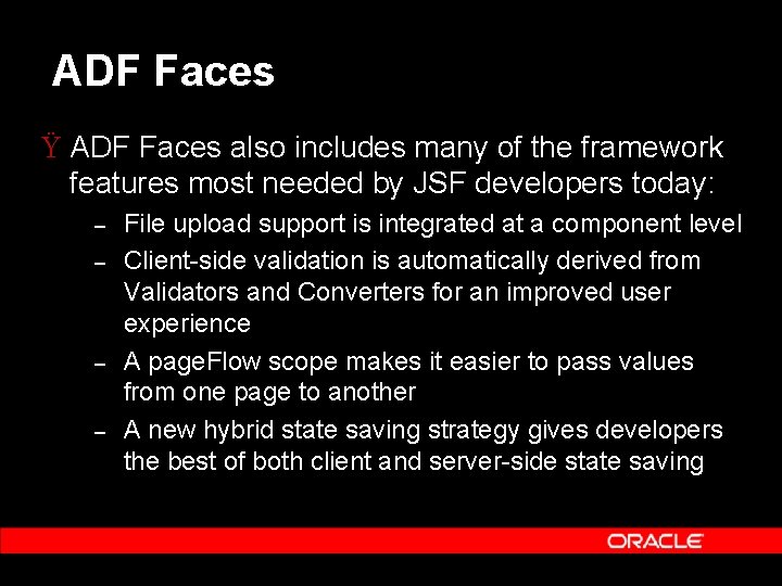 ADF Faces Ÿ ADF Faces also includes many of the framework features most needed