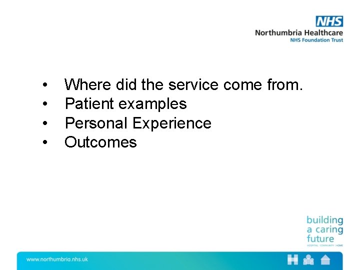  • • Where did the service come from. Patient examples Personal Experience Outcomes