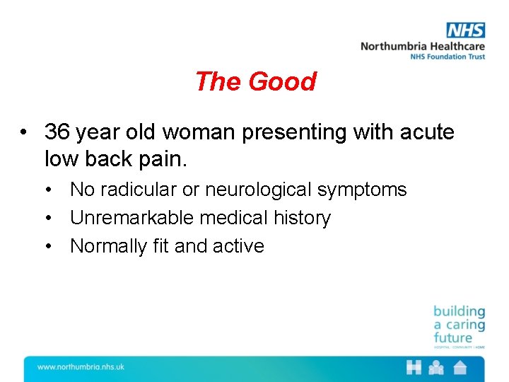 The Good • 36 year old woman presenting with acute low back pain. •