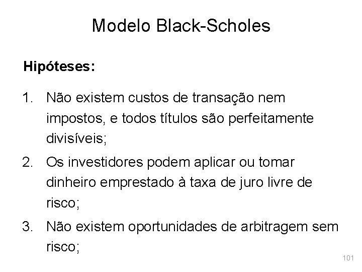 Modelo Black-Scholes Hipóteses: 1. Não existem custos de transação nem impostos, e todos títulos