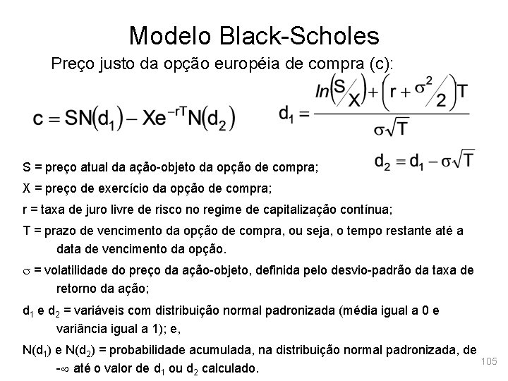 Modelo Black-Scholes Preço justo da opção européia de compra (c): S = preço atual