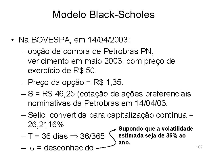 Modelo Black-Scholes • Na BOVESPA, em 14/04/2003: – opção de compra de Petrobras PN,
