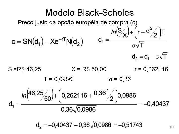 Modelo Black-Scholes Preço justo da opção européia de compra (c): S =R$ 46, 25