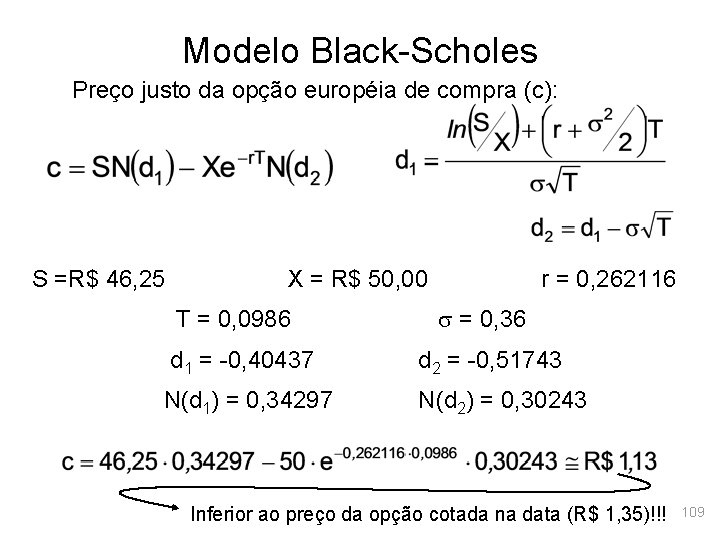 Modelo Black-Scholes Preço justo da opção européia de compra (c): S =R$ 46, 25