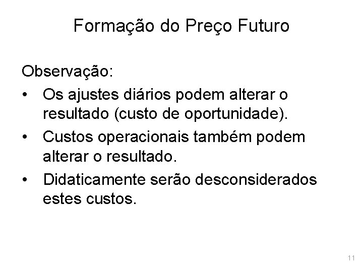 Formação do Preço Futuro Observação: • Os ajustes diários podem alterar o resultado (custo