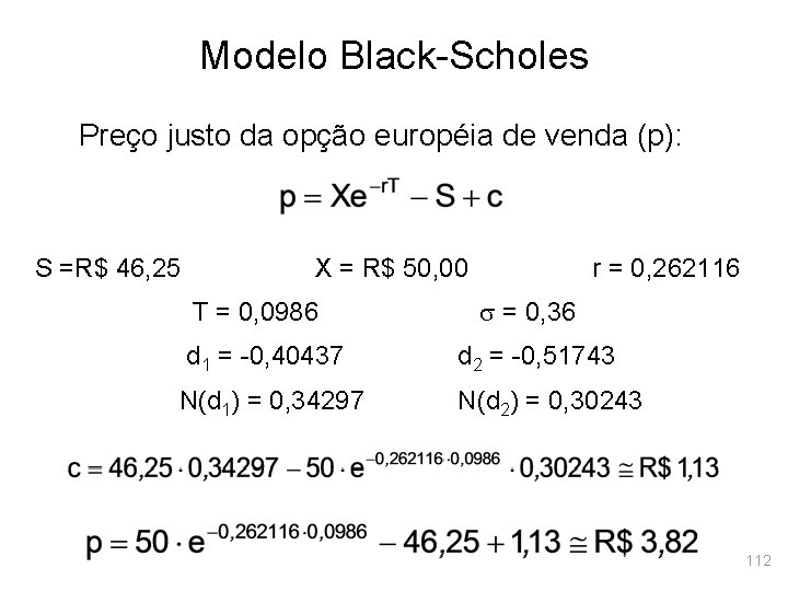 Modelo Black-Scholes Preço justo da opção européia de venda (p): S =R$ 46, 25