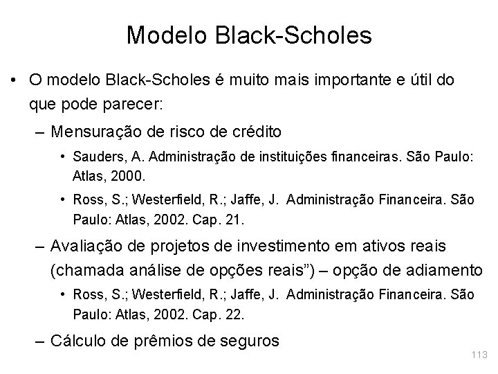 Modelo Black-Scholes • O modelo Black-Scholes é muito mais importante e útil do que