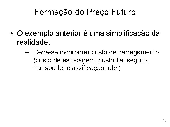 Formação do Preço Futuro • O exemplo anterior é uma simplificação da realidade. –