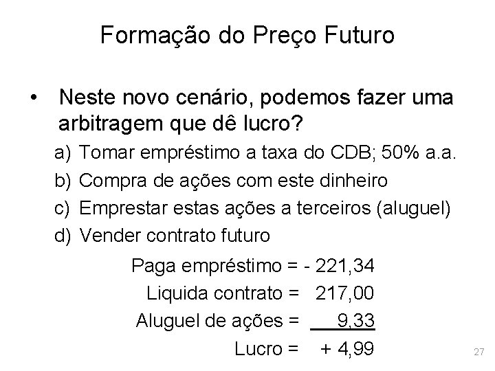 Formação do Preço Futuro • Neste novo cenário, podemos fazer uma arbitragem que dê