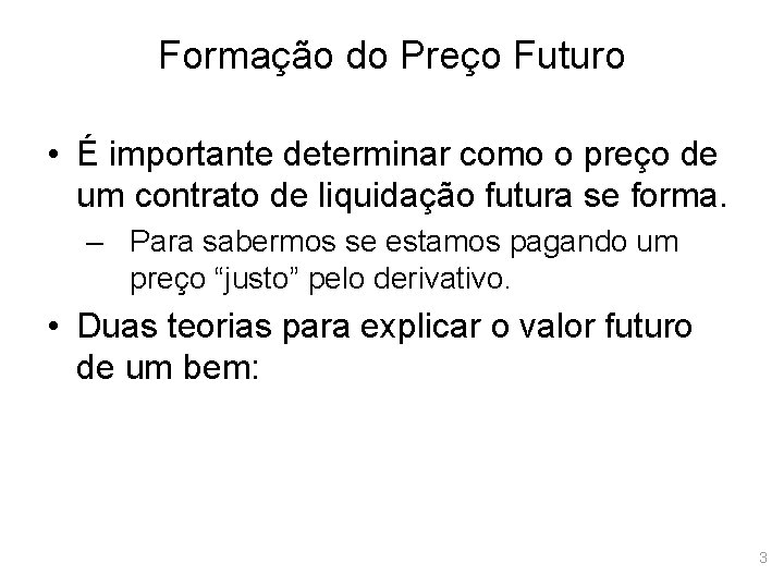 Formação do Preço Futuro • É importante determinar como o preço de um contrato
