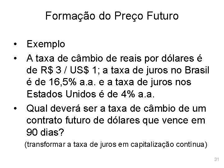 Formação do Preço Futuro • Exemplo • A taxa de câmbio de reais por