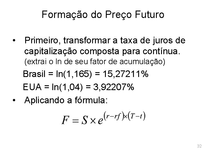 Formação do Preço Futuro • Primeiro, transformar a taxa de juros de capitalização composta