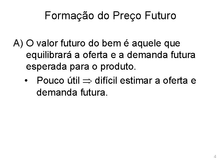 Formação do Preço Futuro A) O valor futuro do bem é aquele que equilibrará