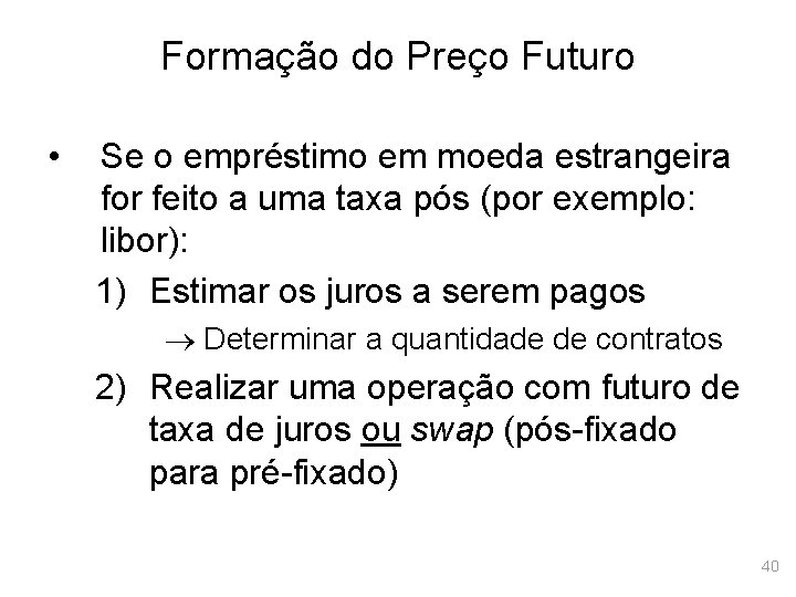 Formação do Preço Futuro • Se o empréstimo em moeda estrangeira for feito a