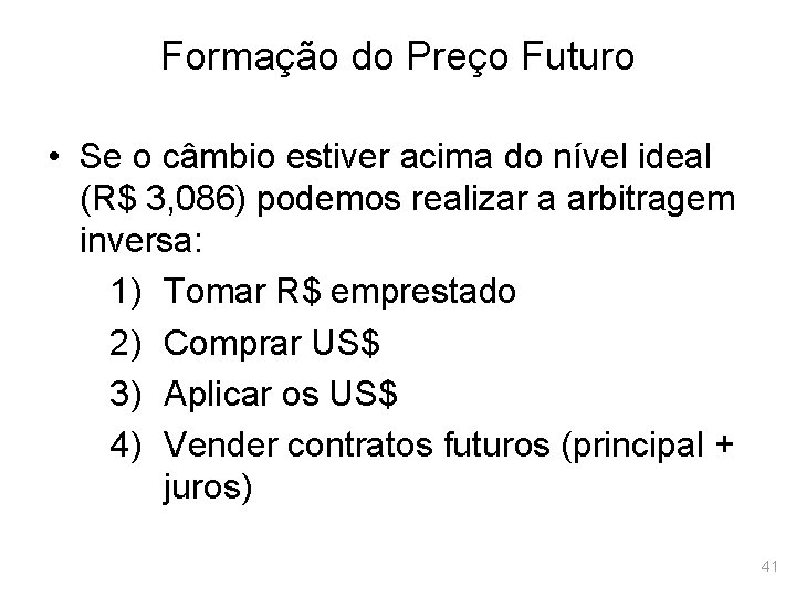 Formação do Preço Futuro • Se o câmbio estiver acima do nível ideal (R$