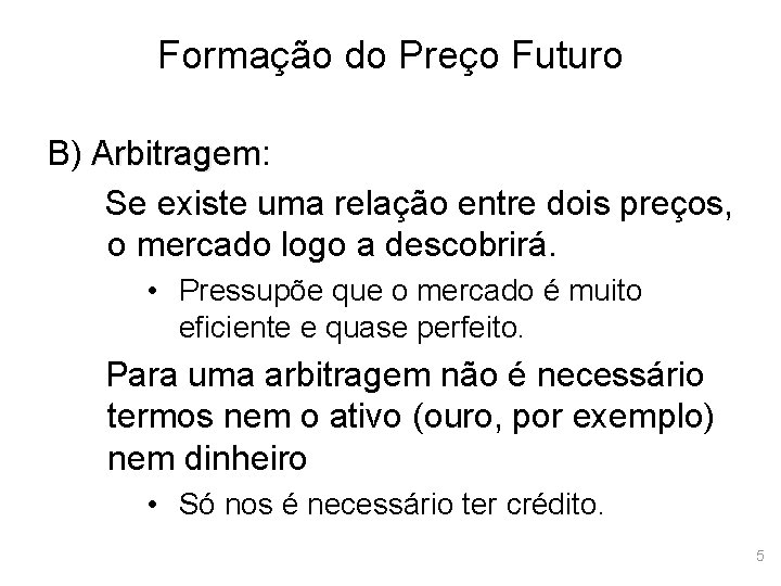 Formação do Preço Futuro B) Arbitragem: Arbitragem Se existe uma relação entre dois preços,