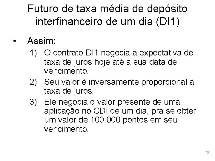 Futuro de taxa média de depósito interfinanceiro de um dia (DI 1) • Assim: