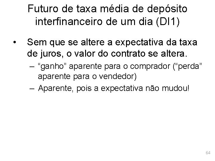 Futuro de taxa média de depósito interfinanceiro de um dia (DI 1) • Sem