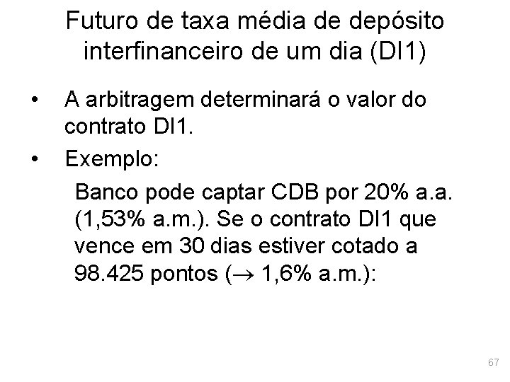 Futuro de taxa média de depósito interfinanceiro de um dia (DI 1) • •
