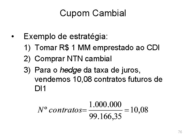 Cupom Cambial • Exemplo de estratégia: 1) Tomar R$ 1 MM emprestado ao CDI