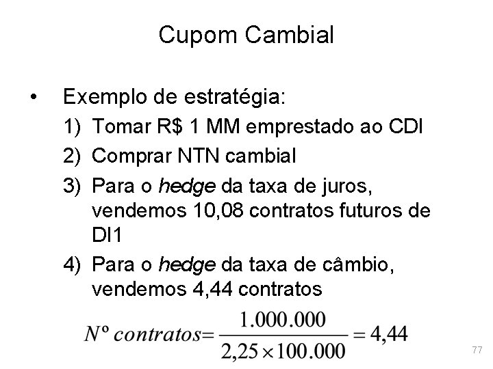 Cupom Cambial • Exemplo de estratégia: 1) Tomar R$ 1 MM emprestado ao CDI