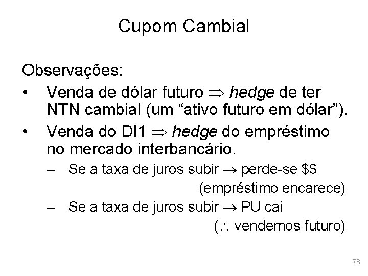 Cupom Cambial Observações: • Venda de dólar futuro hedge de ter NTN cambial (um