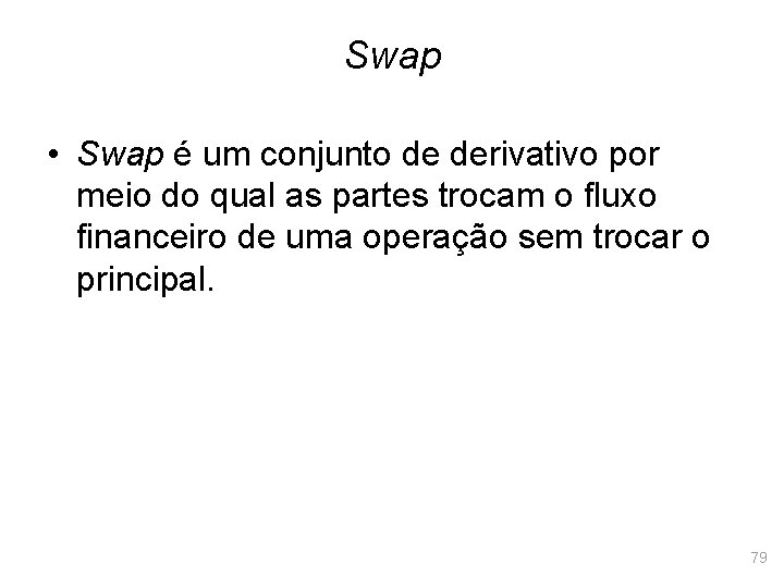 Swap • Swap é um conjunto de derivativo por meio do qual as partes