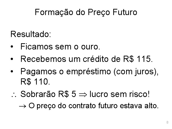 Formação do Preço Futuro Resultado: • Ficamos sem o ouro. • Recebemos um crédito