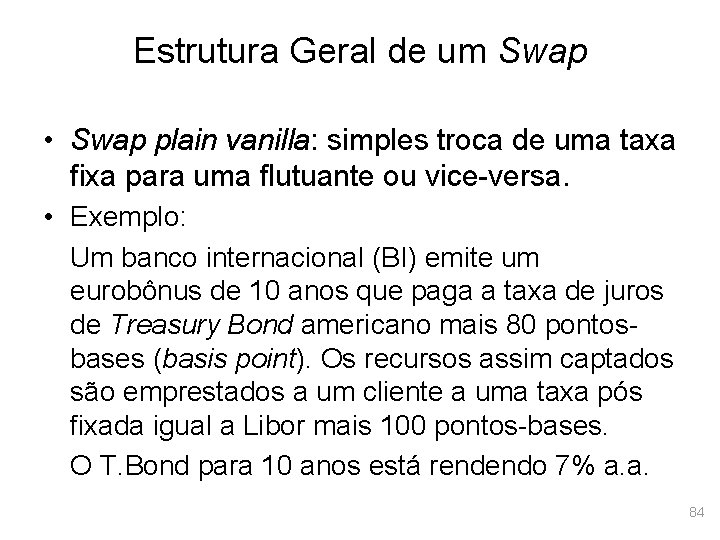 Estrutura Geral de um Swap • Swap plain vanilla: simples troca de uma taxa