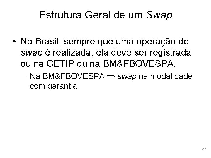 Estrutura Geral de um Swap • No Brasil, sempre que uma operação de swap