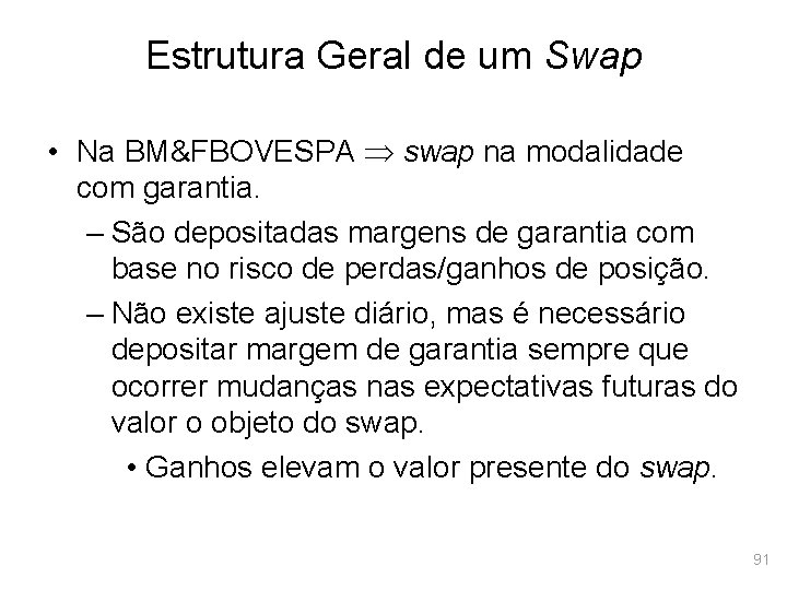 Estrutura Geral de um Swap • Na BM&FBOVESPA swap na modalidade com garantia. –