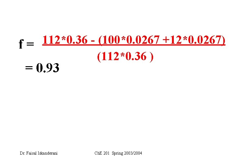 112*0. 36 (100*0. 0267 +12*0. 0267) f= (112*0. 36 ) = 0. 93 Dr.