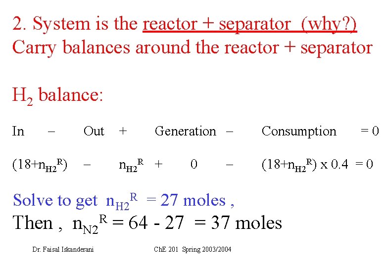 2. System is the reactor + separator (why? ) Carry balances around the reactor