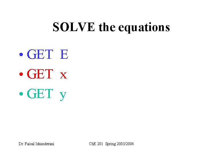 SOLVE the equations • GET E • GET x • GET y Dr. Faisal